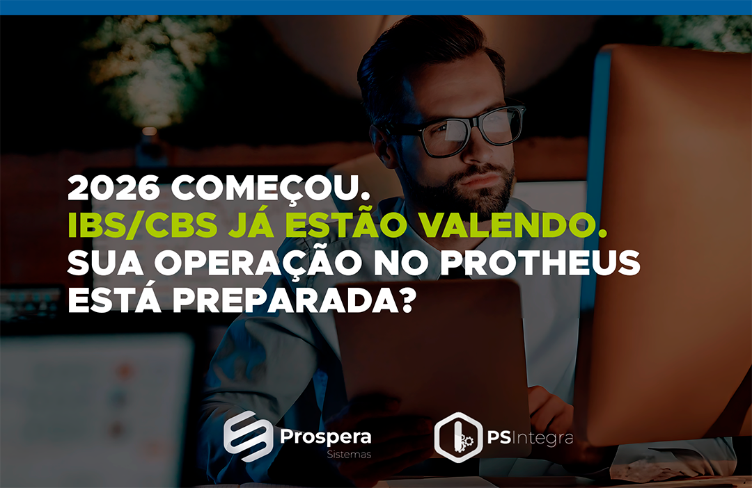 2026 chegou: sua empresa está preparada para a Reforma Tributária no Protheus?